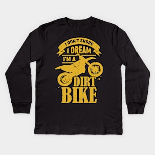 I Don't Snore I Dream I'm A Dirt Bike Kids Long Sleeve T-Shirt